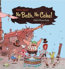 No Bath, No Cake!: Polly's Pirate Party - Matthias Weinert