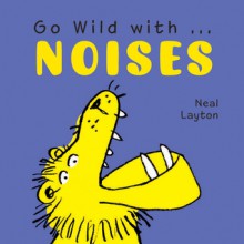 Go Wild with . . . Noises - Neal Layton