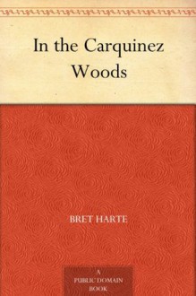 In the Carquinez Woods (免费公版书) - Bret Harte