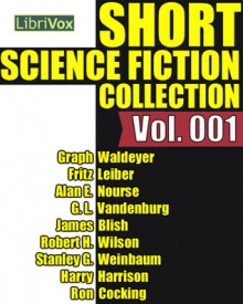 Librivox Short Science Fiction Collection Vol. 001 - Fritz Leiber, Harry Harrison, Alan E. Nourse, James Blish, Robert H. Wilson, Stanley G. Weinbaum, Graph Waldeyer, Ron Cocking, G.L. Vandenburg