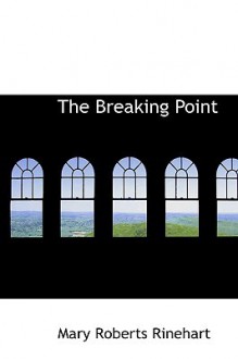 The Breaking Point - Mary Roberts Rinehart