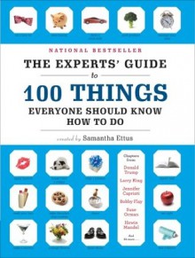 The Experts' Guide to 100 Things Everyone Should Know How to Do - Samantha Ettus