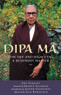 Dipa Ma: The Life and Legacy of a Buddhist Master - Amy Schmidt, Jack Kornfield, Sharon Salzberg, Joseph Goldstein