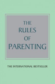 The Rules of Parenting: A personal code for bringing up happy, confident children - Richard Templar