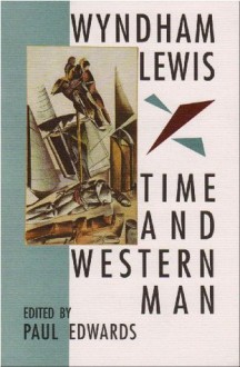 Time and Western Man - Wyndham Lewis, Paul Edwards