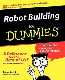 Robot Building For Dummies - Roger Arrick, Nancy Stevenson