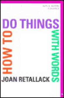 How to Do Things with Words - Joan Retallack