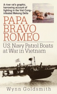 Papa Bravo Romeo: U.S. Navy Patrol Beats in Vietnam - Wynn Goldsmith, Eric Conger