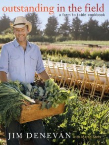 Outstanding in the Field: A Farm to Table Cookbook - Jim Denevan, Marah Stets