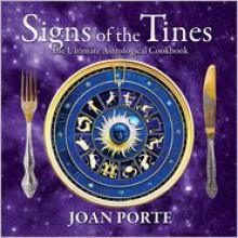 Signs of the Tines: The Ultimate Astrological Cookbook - Joan Porte, Adam Gainsburg