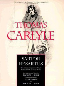 Sartor Resartus: The Life and Opinions of Herr Teufelsdröckh in Three Books - Thomas Carlyle, Rodger L. Tarr, Mark Engel