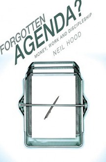 Forgotten Agenda?: Money, Work and Discipleship - Neil Hood