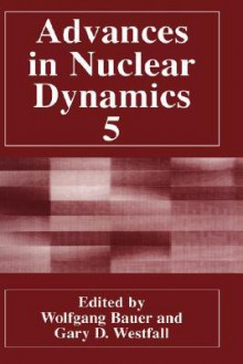 Advances in Nuclear Dynamics 5 - Wolfgang Bauer, Gary Westfall