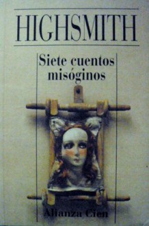 Siete Cuentos Misoginos - Patricia Highsmith