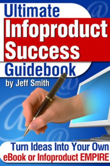 The Ultimate Information Entrepreneur's Idea Guidebook - Jeff Smith