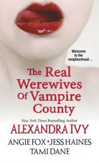 The Real Werewives of Vampire County - Alexandra Ivy, Angie Fox, Tami Dane, Jess Haines