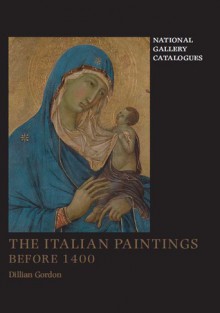 The Italian Paintings Before 1400 - Dillian Gordon