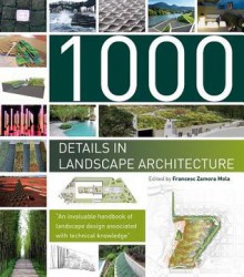 1000 Details in Landscape Architecture: A Selection of the World's Most Interesting Landscaping Elements - Francesc Zamora Mola