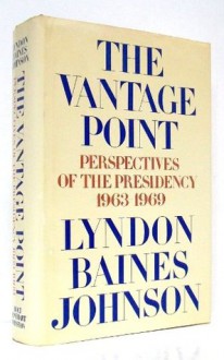 The Vantage Point: Perspectives of the Presidency, 1963-1969 - Lyndon B. Johnson