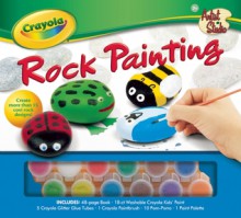 Crayola Artist Studio: Rock Painting - Andrea Labat, Yancey Labat