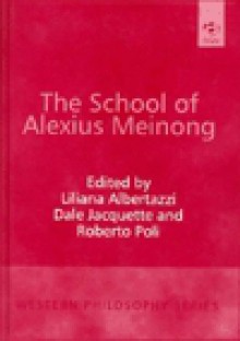 The School of Alexius Meinong - Liliana Albertazzi, Dale Jacquette