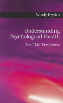 Understanding Psychological Health: The REBT Perspective - Windy Dryden