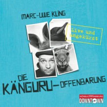 Die Känguru-Offenbarung. Live und ungekürzt - Marc-Uwe Kling