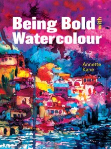 Being Bold with Watercolour - Annette Kane