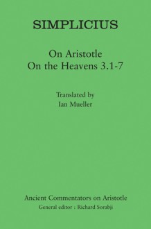 Simplicius: On Aristotle On the Heavens 3.1-7 - Simplicius, Ian Mueller