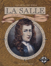 La Salle: La Salle and the Mississippi River - Ann Heinrichs