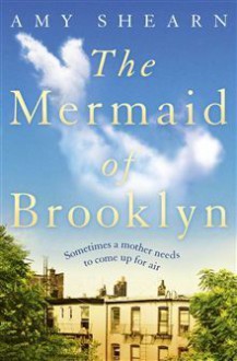 The Mermaid of Brooklyn - Amy Shearn