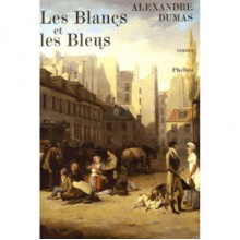 Les Blancs Et Les Bleus - Alexandre Dumas