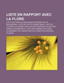 Liste En Rapport Avec La Flore: Liste Des Familles Botaniques PR Sentes En Bourgogne, Liste de Fruits Comestibles, Liste de Plantes Cultiv Es - Source Wikipedia