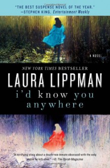 I'd Know You Anywhere: A Novel - Laura Lippman