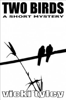 Two Birds (A Short Mystery) - Vicki Tyley