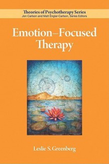 Emotion-Focused Therapy (Theories of Psychotherapy) - Leslie S. Greenberg