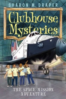 The Space Mission Adventure (Clubhouse Mysteries) - Sharon M. Draper, Jesse Joshua Watson