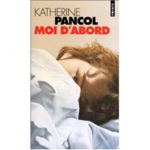 Moi d'abord - Katherine Pancol