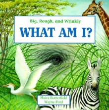 What Am I?: Big, Rough, and Wrinkly (What Am I) - Moira Butterfield