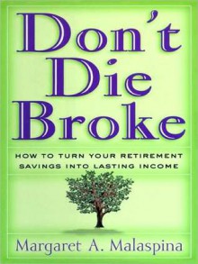 Don't Die Broke: How to Turn Your Retirement Savings into Lasting Income (MP3 Book) - Margaret A. Malaspina, Susan O'Malley