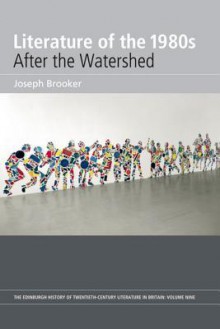 Literature of the 1980s: After the Watershed: Volume 9 - Joseph Brooker