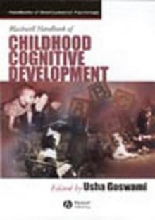 Blackwell Handbook of Childhood Cognitive Development - Usha Goswami