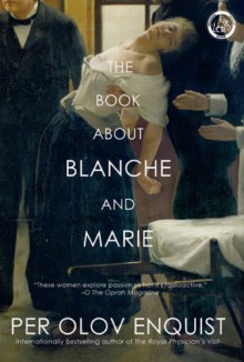 The Book About Blanche and Marie: A Novel - Per Olov Enquist, Tiina Nunnally