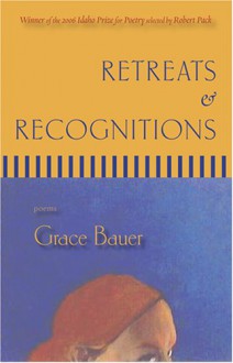 Retreats & Recognitions: Poems - Grace Bauer