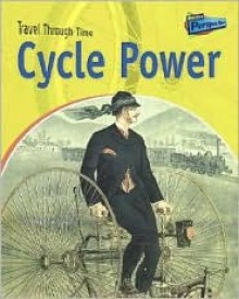 Cycle Power: Two-Wheeled Travel Past and Present - Jane Shuter, Shuter