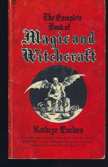 The Complete Book of Magic and Witchcraft - Kathryn Paulsen