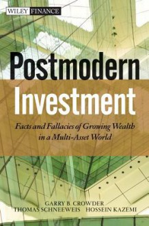 Post Modern Investment: Facts and Fallacies of Growing Wealth in a Multi-Asset World - Garry B. Crowder, Thomas Schneeweis