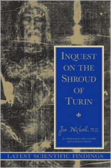 Inquest on the Shroud of Turin: Latest Scientific Findings - Joe Nickell