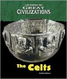 The Celts (Life During the Great Civilizations) - Sheila Wyborny