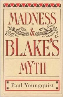 Madness and Blake's Myth - Paul Youngquist